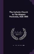 The Catholic Church In The Niagara Peninsula, 1626-1895