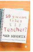 So You Want to Be a Teacher?