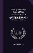 Slavery and Four Years of War: A Political History of Slavery in the United States, Together With A Narrative of the Campaigns and Battles of the Civ