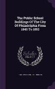 The Public School Buildings Of The City Of Philadelphia From 1845 To 1852