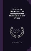 Idealism in Education or First Principles in the Making of men and Women