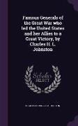 Famous Generals of the Great War who led the United States and her Allies to a Great Victory, by Charles H. L. Johnston