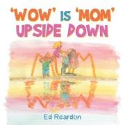 'Wow' Is 'Mom' Upside Down