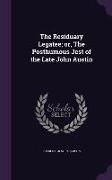 The Residuary Legatee, or, The Posthumous Jest of the Late John Austin