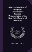 Reply to Questions of the Special Committee on Railroad Transportation of the New York Chamber of Commerce