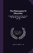 The Philosophy Of Education: Being The Foundations Of Education In The Related Natural And Mental Sciences