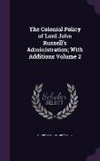 The Colonial Policy of Lord John Russell's Administration, With Additions Volume 2