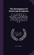 The Development Of Forest Law In America: A Historical Presentation Of The Successive Enactments By The Legislatures Of The Forty-eight States Of The