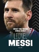 What You Never Knew about Lionel Messi