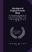 The Policy Of England Towards Spain: Considered Chiefly With Reference To a Review Of The Social And Political State Of The Basque Provinces, And A Fe