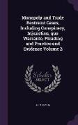 Monopoly and Trade Restraint Cases, Including Conspiracy, Injunction, quo Warranto, Pleading and Practice and Evidence Volume 2
