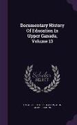 Documentary History Of Education In Upper Canada, Volume 13