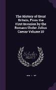 The History of Great Britain, From the First Invasion by the Romans Under Julius Caesar Volume 10