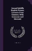 Second Middle English Primer, Extracts From Chaucer, With Grammar and Glossary