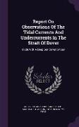 Report On Observations Of The Tidal Currents And Undercurrents In The Strait Of Dover: Made With A Deep Sea Current Meter