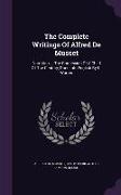 The Complete Writings Of Alfred De Musset: Narration ... The Confession Of A Child Of The Century, Done Into English By K. Warren