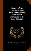 History of the Conquest of Peru, With a Preliminary View of the Civilization of the Incas Volume 1