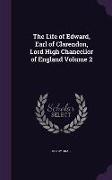 The Life of Edward, Earl of Clarendon, Lord High Chancellor of England Volume 2