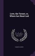 Love, the Tyrant, or, Where her Heart Led