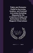 Tables and Formulae Useful in Surveying, Geodesy, and Practical Astronomy Including Elements for the Projection of Maps, and Instructions for Field Ma