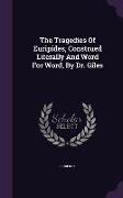 The Tragedies Of Euripides, Construed Literally And Word For Word, By Dr. Giles