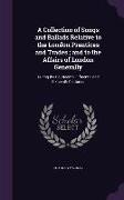 A Collection of Songs and Ballads Relative to the London Prentices and Trades, and to the Affairs of London Generally: During the Fourteenth, Fifteent