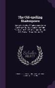 The Old-spelling Shakespeare: Being the Works of Shakespeare in the Spelling of the Best Quarto and Folio Texts, ed. by F.J. Furnivall and the Late