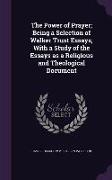 The Power of Prayer, Being a Selection of Walker Trust Essays, With a Study of the Essays as a Religious and Theological Document