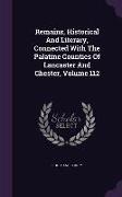 Remains, Historical And Literary, Connected With The Palatine Counties Of Lancaster And Chester, Volume 112