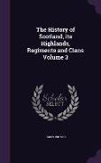 The History of Scotland, its Highlands, Regiments and Clans Volume 3