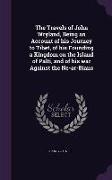 The Travels of John Wryland, Being an Account of his Journey to Tibet, of his Founding a Kingdom on the Island of Palti, and of his war Against the Ne