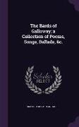 The Bards of Galloway, a Collection of Poems, Songs, Ballads, &c