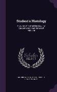 Student's Histology: A Course Of Normal Histology For Student's And Practitioners Of Medicine