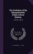 The Evolution of the Massachusetts Public School System.: A Historical Sketch