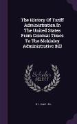 The History of Tariff Administration in the United States from Colonial Times to the McKinley Administrative Bill