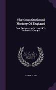 The Constitutional History Of England: From The Accession Of Henry Vii To The Death Of George Ii