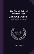 The Church Bells of Leicestershire: Their Inscriptions, Traditions, and Peculiar Uses, With Chapters on Bells and the Leicester Bell Founders