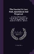 The Paschal Or Lent Fast, Apostolical And Perpetual: At First Delivered In A Sermon Preached Before His Majesty In Lent, And Since Enlarged, Wherein T