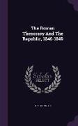 The Roman Theocracy And The Republic, 1846-1849