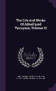 The Life And Works Of Alfred Lord Tennyson, Volume 12