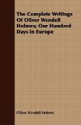 The Complete Writings of Oliver Wendell Holmes, Our Hundred Days in Europe