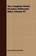 The Complete Works of James Whitcomb Riley, Volume III