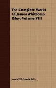 The Complete Works of James Whitcomb Riley, Volume VIII