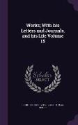 Works, With his Letters and Journals, and his Life Volume 15