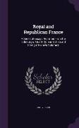 Royal and Republican France: A Series of Essays Reprinted From the 'Edinburgh, ' 'Quarterly, ' and 'British and Foreign' Reviews Volume 2