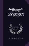 The Philosophy Of Language: Comprehending Universal Grammar, Or The Pure Science Of Language, And Glossology, Or The Historical Relations Of Langu