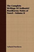 The Complete Writings of Nathaniel Hawthorne, Notes of Travel - Volume II
