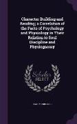 Character Building and Reading, a Correlation of the Facts of Psychology and Physiology in Their Relation to Soul Discipline and Physiognomy