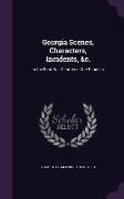 Georgia Scenes, Characters, Incidents, &c.: In the First Half Century of the Republic