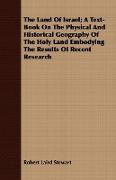 The Land of Israel, A Text-Book on the Physical and Historical Geography of the Holy Land Embodying the Results of Recent Research